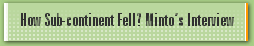 How Sub-continent Fell? Minto’s Interview